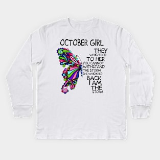 October Girl They Whispered To Her You Cannot Withstand The Storm Back I Am The Storm Shirt Kids Long Sleeve T-Shirt